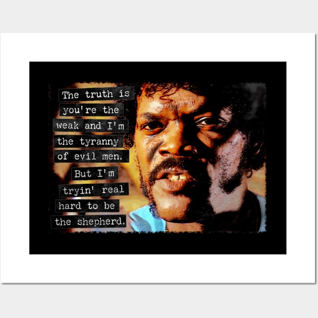 Pulp Fiction - You're the weak and I'm the tyranny of evil men. Wall Art by dangordon1